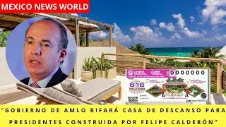 AMLO rifará casa de descanso para presidentes construida por Felipe Calderón.