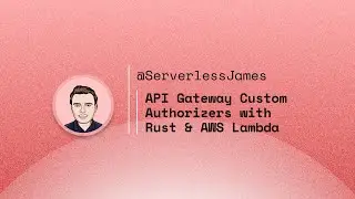 API Gateway Custom Authorizers with Rust & AWS Lambda