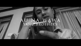 YANU BROTHERS - Au na Wawa (Official Music Video 2021) 🔥🔥