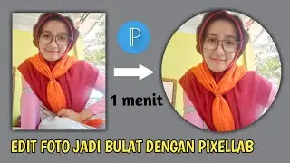 Cara Edit Foto Menjadi Bulat Dengan Pixellab | Hanya 1 Menit