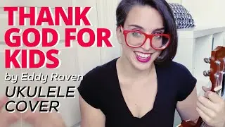 Thank God For Kids | UKULELE COVER | Eddy Raven