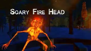 Scary Fire Head | Horror Survival Game 3D | Gameplay | Android / iOS