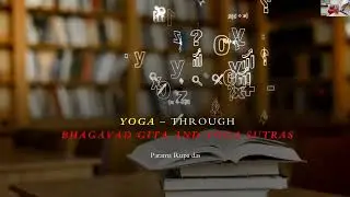 Yoga from the lens of Gita and Yoga Sutras |  Part 1 | HG Parama Rupa Das