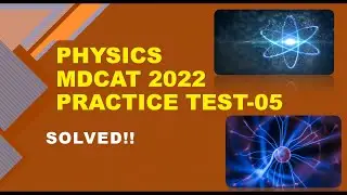 MDCAT 2022 PMC PHYSICS SOLVED PRACTICE -MOCK TEST - 05 COMPLETE