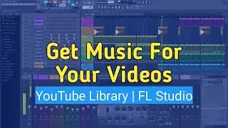 How to Get Best Music For Videos | Fl Studio | YouTube Library