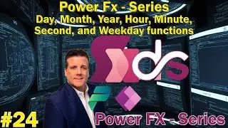 #24 Power Fx - Series - Day, Month, Year, Hour, Minute, Second, and Weekday functions