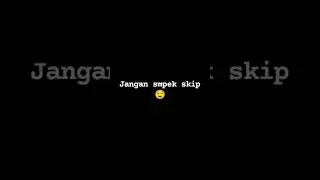 jangan di skip