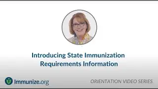 Orientation Video Series: Introducing State Immunization Requirements Information