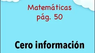 Cero información. Matemáticas. Cuarto grado. Pág. 50