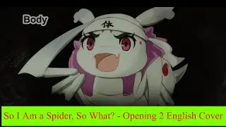 So I'm a Spider So What? Opening 2 English Cover by Dennyspuncakes