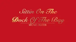 SITTIN ON THE DOCK OF THE BAY WITH LYRICS BY MICHAEL BOLTON   HD 1080p