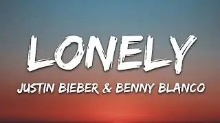 Justin Bieber feat. Benny Blanco - Lonely (With Lyrics)