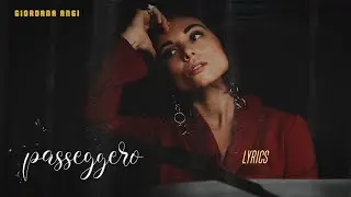 Giordana Angi - Passeggero (Lyrics/Testo)