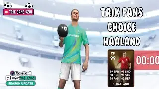 TRIK MANTAP MENDAPATKAN HAALAND DI FAN'S CHOICE WORLDWIDE CLUBS || PES 2021 MOBILE NO REOPEN TODAY