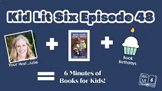 Book Talk for Kids: Kid Lit Six Episode 48