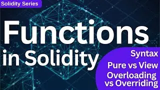 Functions in Solidity: Syntax, Pure vs View, Overloading vs Overriding