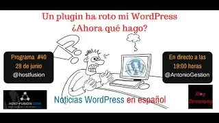 ¿Cómo podemos recuperar un WordPress roto por un plugin? Noticias WordPress en español programa 40