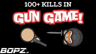 100+ Kills In Gun Game! Bopz.io