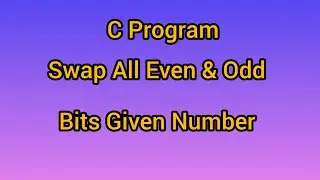 C Program to swap all even odd bits in given number | Bit Manipulation