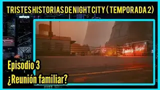 TRISTES HISTORIAS DE NIGHT CITY. EPISODIO 3: ¿REUNION FAMILIAR? 🌃