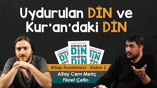 KURANDAKİ DİN UYDURULAN DİN || FİKRET ÇETİN - ALTAY CEM MERİÇ 