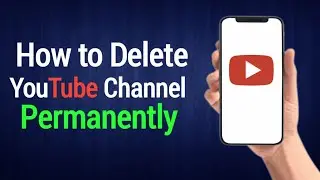 How To delete YouTube Channel Permanently on Phone