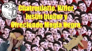 Chatroulette, Hitler, Justin bieber y Ofreciendo Magia Negra.