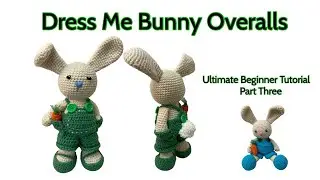 Part 3 OVERALLS For Amigurumi Dress Me Bunny Ultimate Beginner Friendly Video