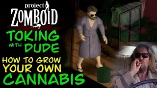Toking w/ Dude (How To Grow Your Own Weed/Cannabis) - Project Zomboid