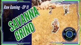 EP 11: Grinding Hide in The Savanna - Conan Exiles RAW Playthrough