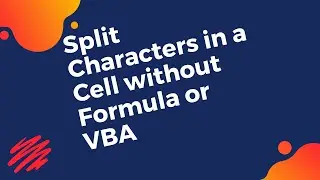 How to easily split characters in a cell without formula and VBA