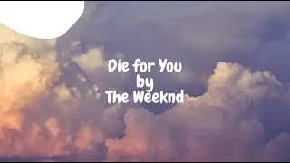 DIE FOR YOU | The Weeknd | Lyrics