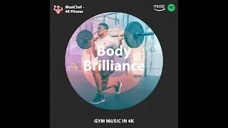 Body Brilliance (Workout Music) by MusiChef - 4K Fitness