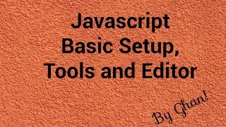 Basic Tools and Editors for JavaScript, Basic Understanding how to run JavaScript?