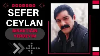 SEFER CEYLAN - BIRAKTIĞIN YERDEYİM 2022 YENİ ESER