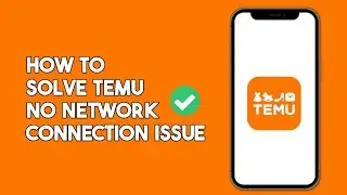 How to Solve Temu No Network Connection Issue