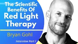 The Scientific Benefits Of Red Light Therapy | Bryan Gohl Ep 1