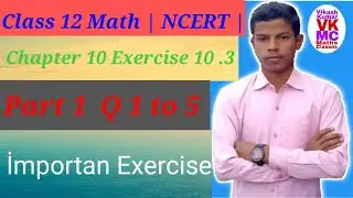 | Class 12 Math NCERT Chapter 10 Exercise 10.3 Part 1 | class 12 maths chapter 10.3