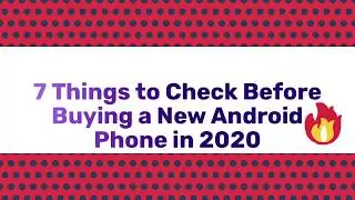 7 Things to Check before Buying a New Android Phone in 2020