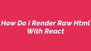 How Do I Render Raw Html With React