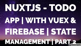 NuxtJS - Todo App with Vuex & Firebase | State Management | (Part 2)
