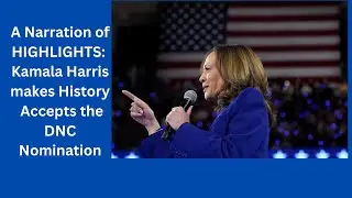 A NARRATION OF HIGHLIGHTS FROM KAMALA HARRIS' DNC ACCEPTANCE