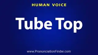 How To Pronounce Tube Top