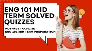ENG 101 Mid Term Solved Quizzes | Lessons 4 to 6 VU Past Papers | ENG 101 Mid Term Preparation