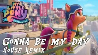Gonna Be My Day - My Little Pony G5 (House Remix)