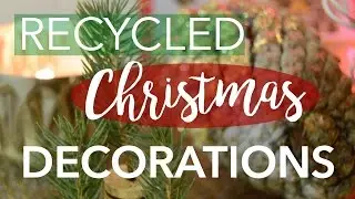 DIY Recycled Christmas Decorations