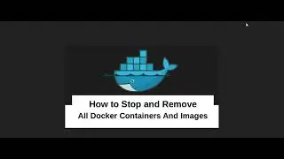 How to Remove all Docker Containers and Images Windows or Clean up your Docker system