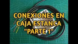 CONEXIONES EN CAJA ESTANCA. PARTE 1