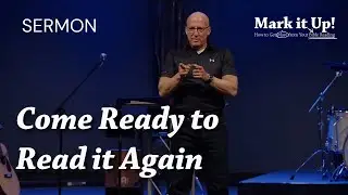 03 - Come Ready to Read It Again (Pastor Brad Bigney)