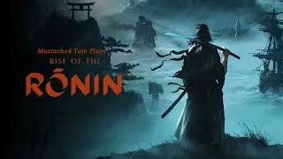Mustached Tom Plays Rise of Ronin Part 29: Rise of War
